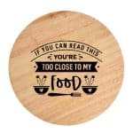 Tocator din lemn, HandMade,  personalizat 'if you can read this you're too close to my food'