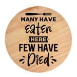 Tocator din lemn, HandMade,  personalizat 'Many Have Eaten Here Few Have Died'