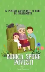 Bunica Spune Povești Volumul 1 - 17 Povești amuzante și educative pentru copii
